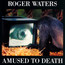 Amused To Death - Roger Waters