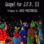 Gospel For J.F.P. III - Tribute to Jaco Pastorius