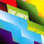 Deep Cuts - The Knife