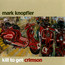 Kill To Get Crimson - Mark Knopfler