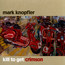 Kill To Get Crimson - Mark Knopfler