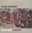 Kill To Get Crimson - Mark Knopfler