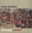 Kill To Get Crimson - Mark Knopfler