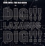 Dig, Lazarus, Dig!!! - Nick Cave / The Bad Seeds Dig, Lazarus, Dig!!! - Nick Cave / The Bad Seeds