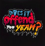 You Have No Idea What You - Does It Offend You Yeah?