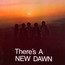 There's A New Dawn - New Dawn