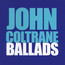 Ballads - John Coltrane