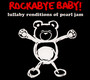 Rockabye Baby - Tribute to Pearl Jam
