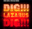 Dig, Lazarus, Dig!!! - Nick Cave / The Bad Seeds Dig, Lazarus, Dig!!! - Nick Cave / The Bad Seeds