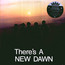 There's A New Dawn - New Dawn