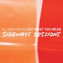 Say What You Mean: The Sideways Sessions - Allison Weiss