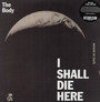 I Shall Die Here - Body