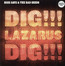 Dig, Lazarus, Dig!!! - Nick Cave / The Bad Seeds Dig, Lazarus, Dig!!! - Nick Cave / The Bad Seeds