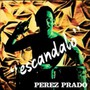 Escandalo - Perez Prado
