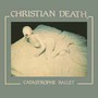 Catastrophe Ballet - Christian Death