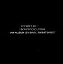 I Don't Like Shit: I Don't Go Outside - Earl Sweatshirt