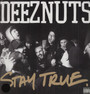 Stay True - Deez Nuts