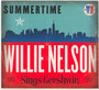 Summertime: Willie Nelson Sings Gershwin - Willie Nelson