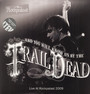 Live At Rockplast 2009 - ...And You Will Know Us By The Trail Of Dead