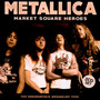 Market Square Heroes - Metallica
