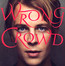 Wrong Crowd - Tom Odell Wrong Crowd - Tom Odell