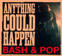 Anything Could Happen - Bash & Pop