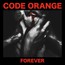 Forever - Code Orange Forever - Code Orange