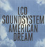 American Dream - LCD Soundsystem American Dream - LCD Soundsystem