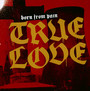 True Love - Born From Pain