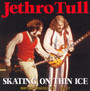 Skating On Thin Ice - Jethro Tull