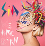 We Are Born - Sia