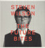 The Future Bites - Steven Wilson