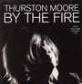 By The Fire - Thurston Moore