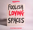 Foolish Loving Spaces - Blossoms
