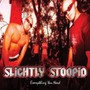 Everything You Need - Slightly Stoopid