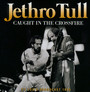 Caught In The Crossfire - Jethro Tull