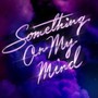 Something On My Mind - Duke Dumont Purple Disco Machine , Nothing But Thieves