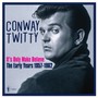 It S Only Make Believe: The Early Years 1957-62 - Conway Twitty