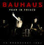 Fear In Frisco - Bauhaus