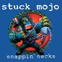 Snappin' Necks - Stuck Mojo
