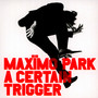 A Certain Trigger/Missing Songs - Maximo Park