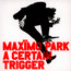 A Certain Trigger/Missing Songs - Maximo Park